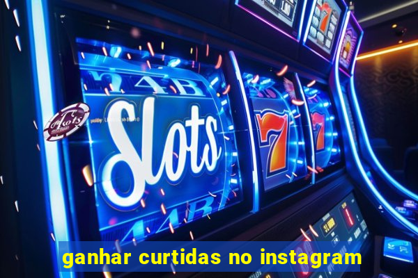 ganhar curtidas no instagram